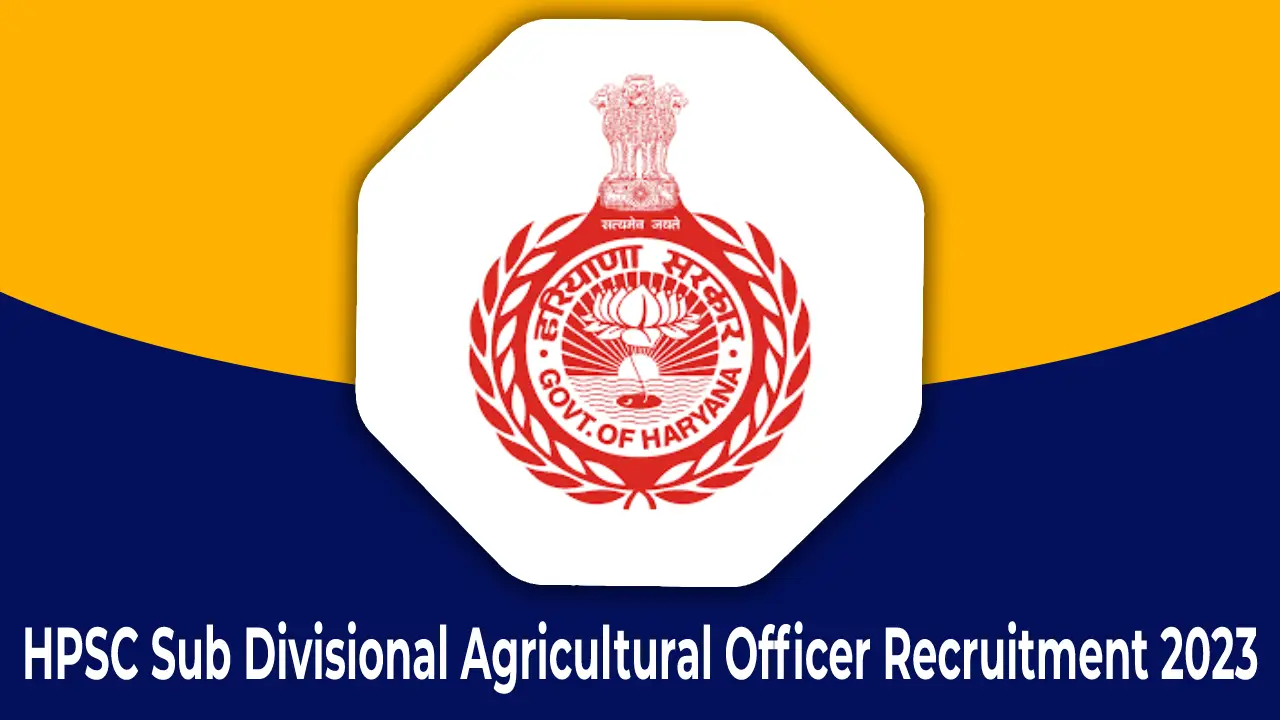 HPSC Sub Divisional Agricultural Officer Recruitment 2023