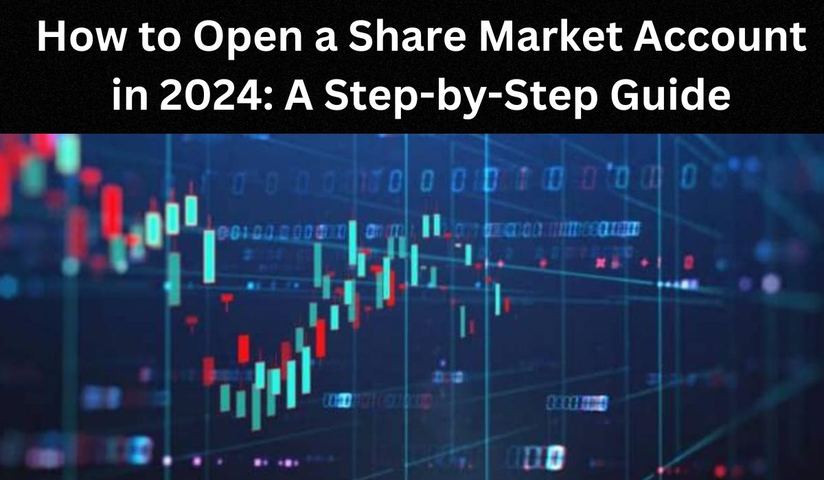 How to Open a Share Market Account in 2024 A StepbyStep Guide